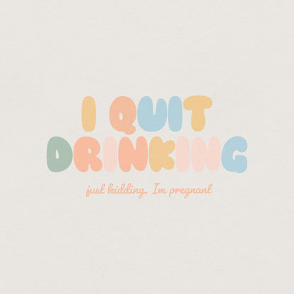 I Quit Drinking Just Kidding I'm Just Pregnant PNG, Funny Pregnancy