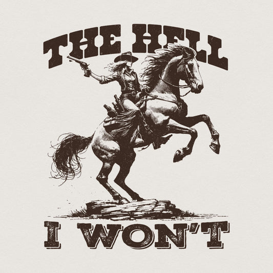 The Hell I Won't Sassy Cowgirl PNG, Retro Western Sublimation Design -