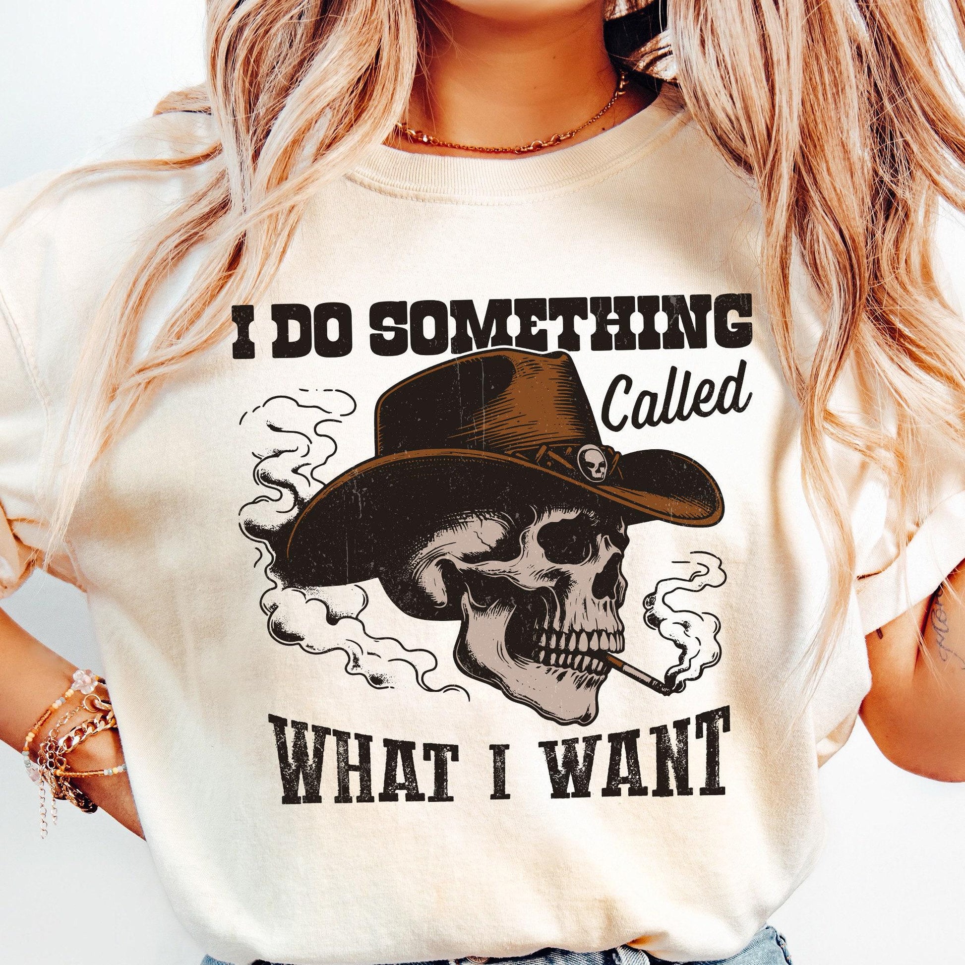 I Do A Thing Called What I Want PNG, Western Cowboy Skull Design - 300
