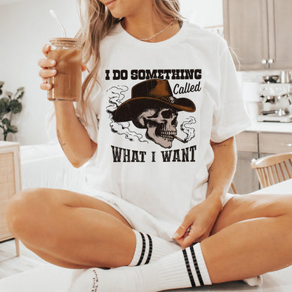 I Do A Thing Called What I Want PNG, Western Cowboy Skull Design - 300