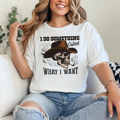 I Do A Thing Called What I Want PNG, Western Cowboy Skull Design - 300