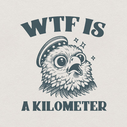 WTF Kilometer Meme Design, American Quote - 300 DPI Design for T-Shirt