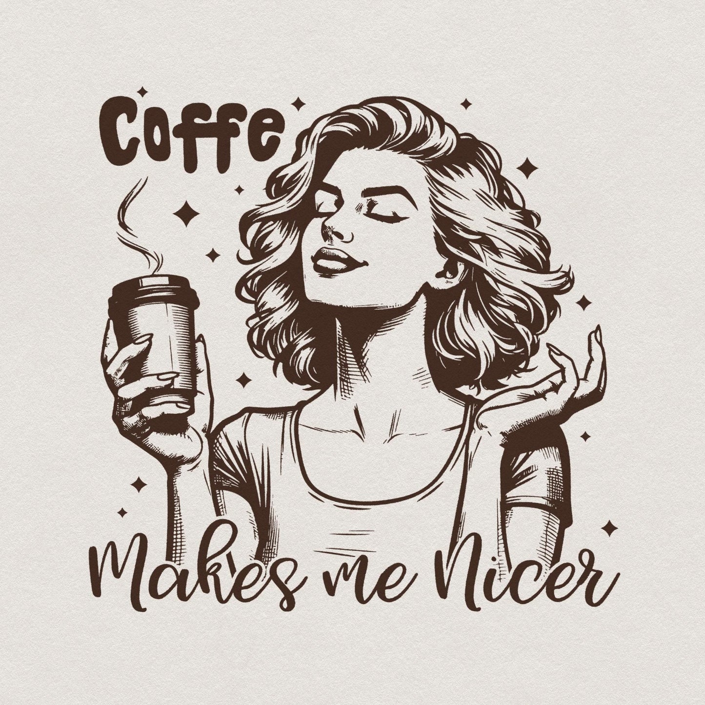 Coffee Makes Me Nicer PNG, Snarky Sarcastic Adult Humor - 300 DPI Design