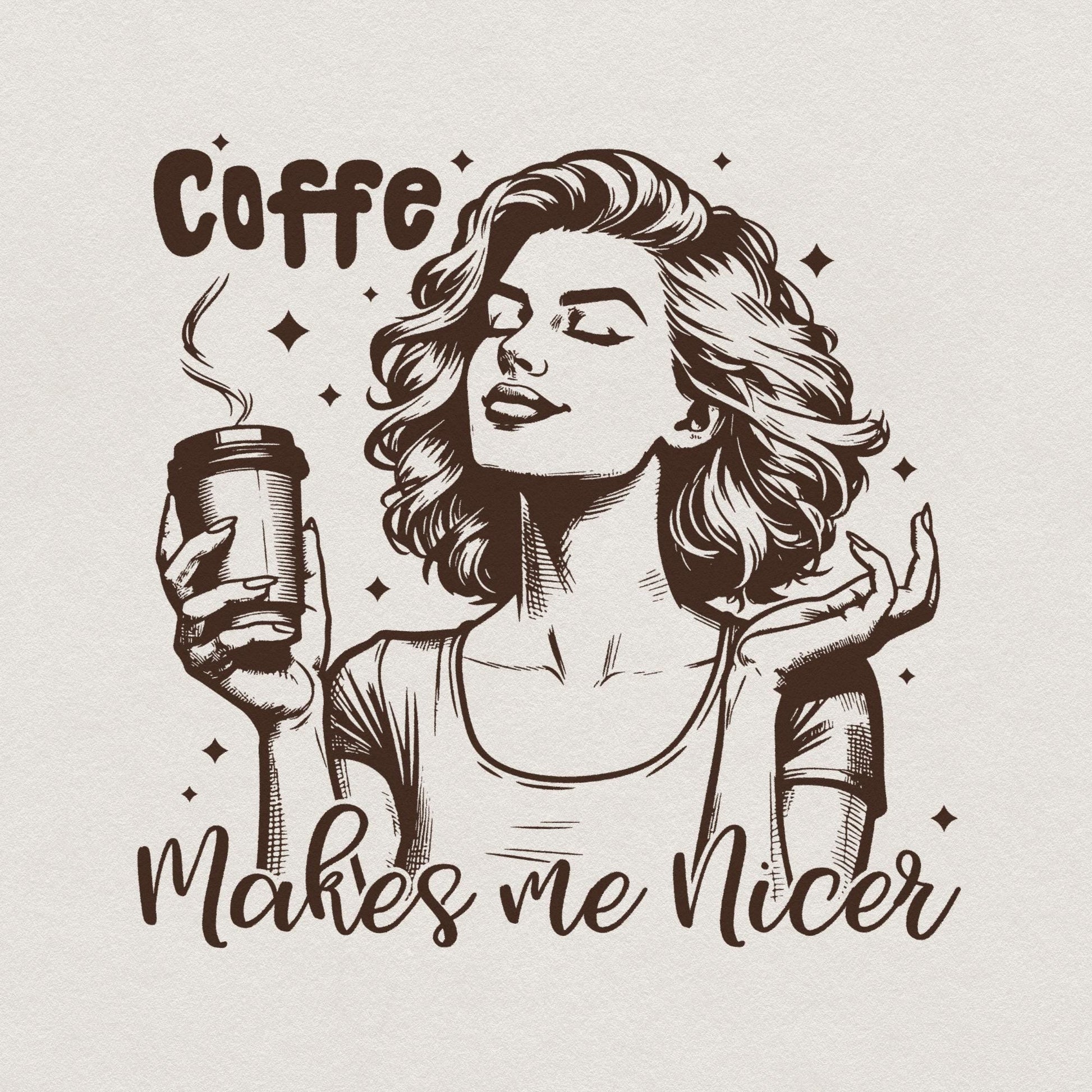 Coffee Makes Me Nicer PNG, Snarky Sarcastic Adult Humor - 300 DPI Design
