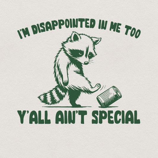 I'm Disappointed in Me Too Y'all Ain't Special PNG, Funny Racoon on a