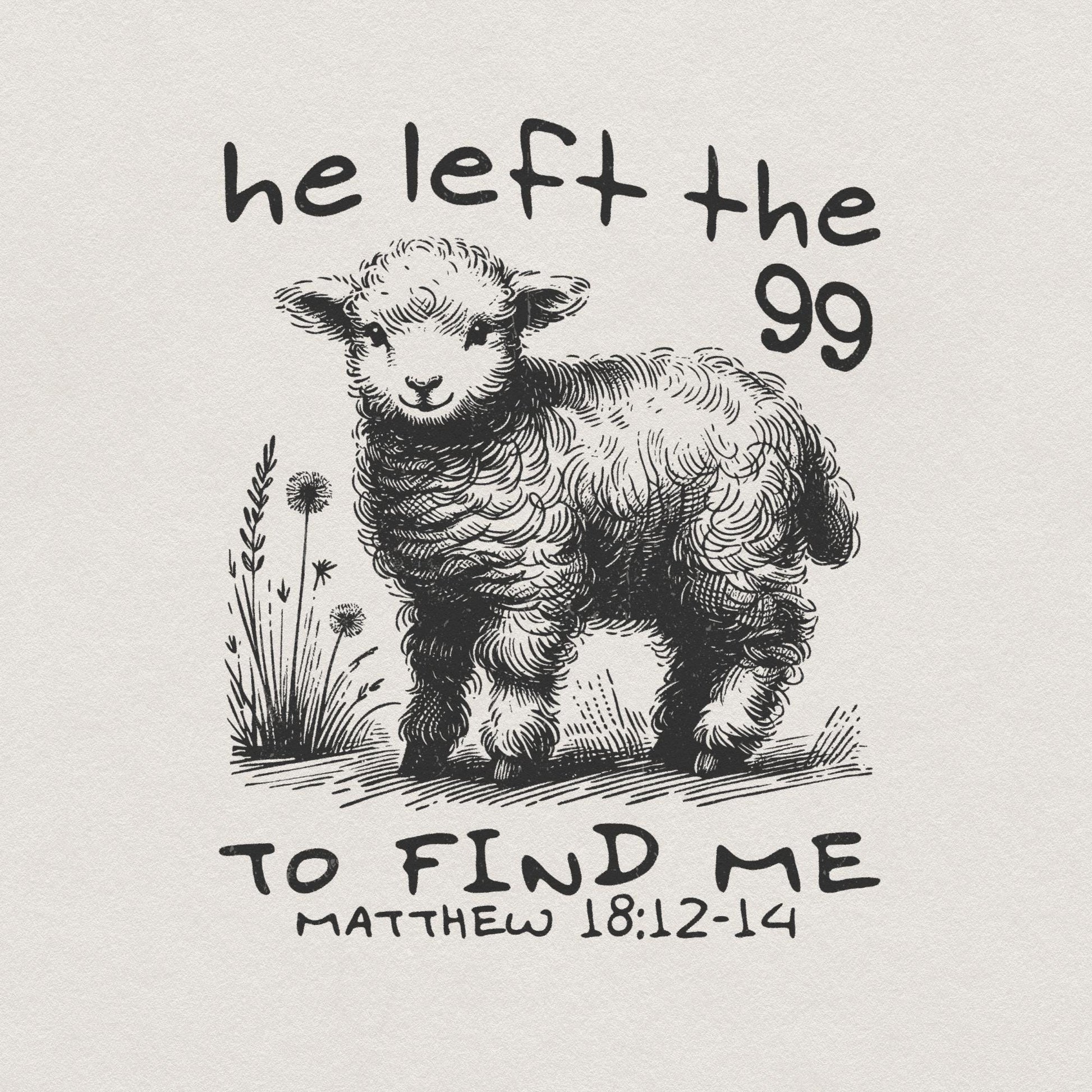 He Left The 99 PNG, Bible Verse PNG - 300 DPI Design for T-Shirt