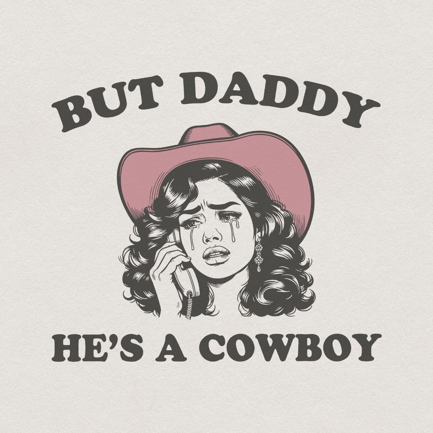 But Daddy He's A Cowboy PNG, Western Digital Download - 300 DPI Design