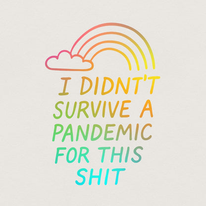 I Didn't Survive the Pandemic for this Shit PNG, Social Justice Art - 300