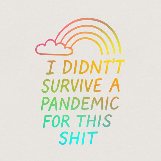I Didn't Survive the Pandemic for this Shit PNG, Social Justice Art - 300