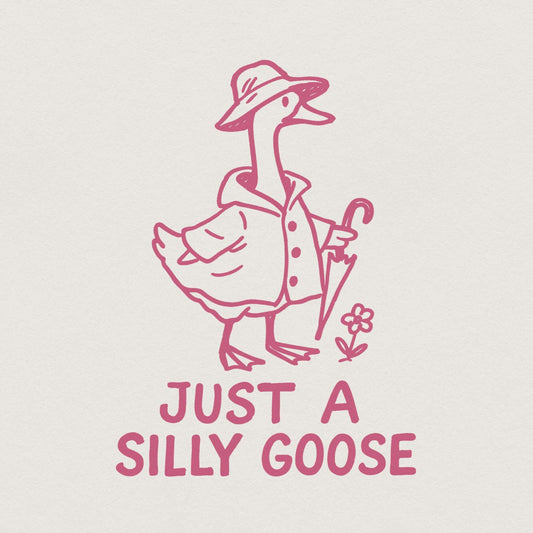 Just A Silly Goose PNG, Trending Goose Digital Download - 300 DPI Design