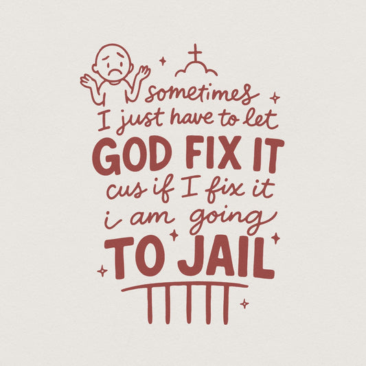Sometimes I Just Have To Let God Fix It Shirt PNG, Faith PNG - 300 DPI