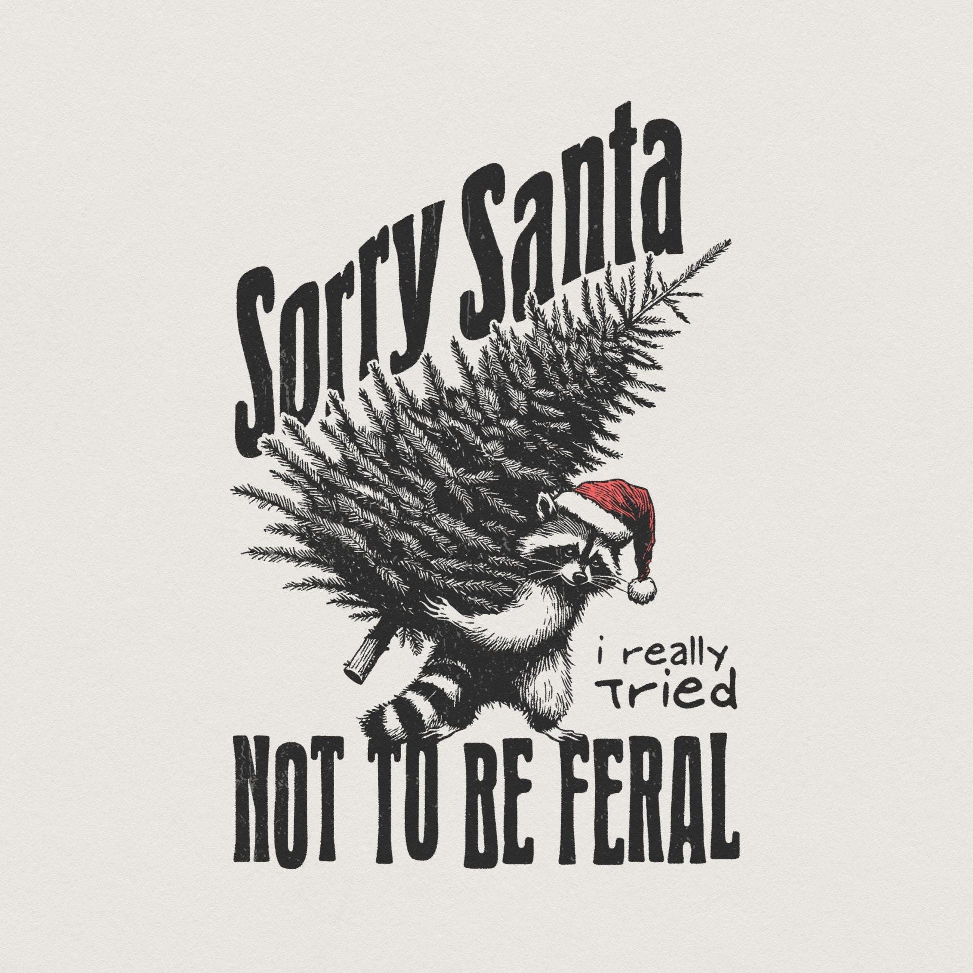 Sorry Santa, Feral Raccoon PNG - 300 DPI Design for T-Shirt