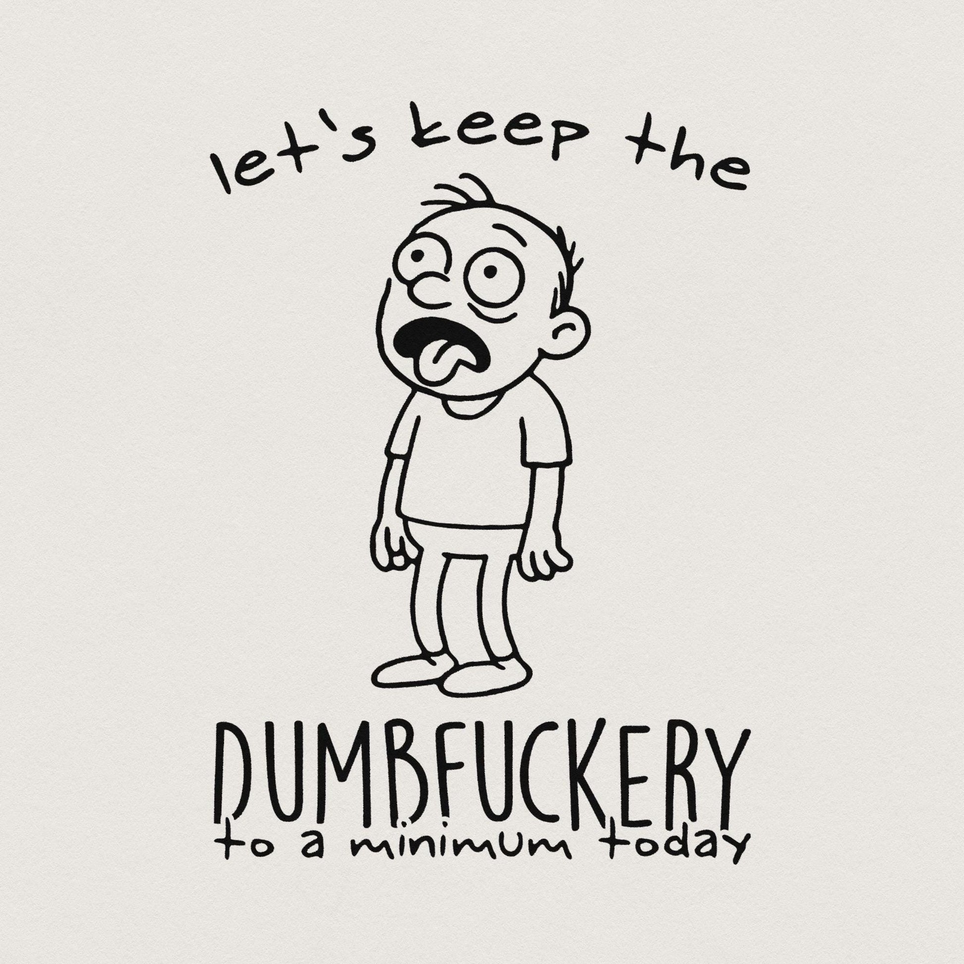 Let's Keep The Dumbfuckery PNG, Sarcastic Shirt Design - 300 DPI Design