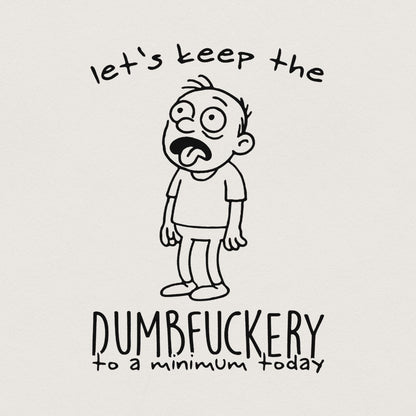 Let's Keep The Dumbfuckery PNG, Sarcastic Shirt Design - 300 DPI Design