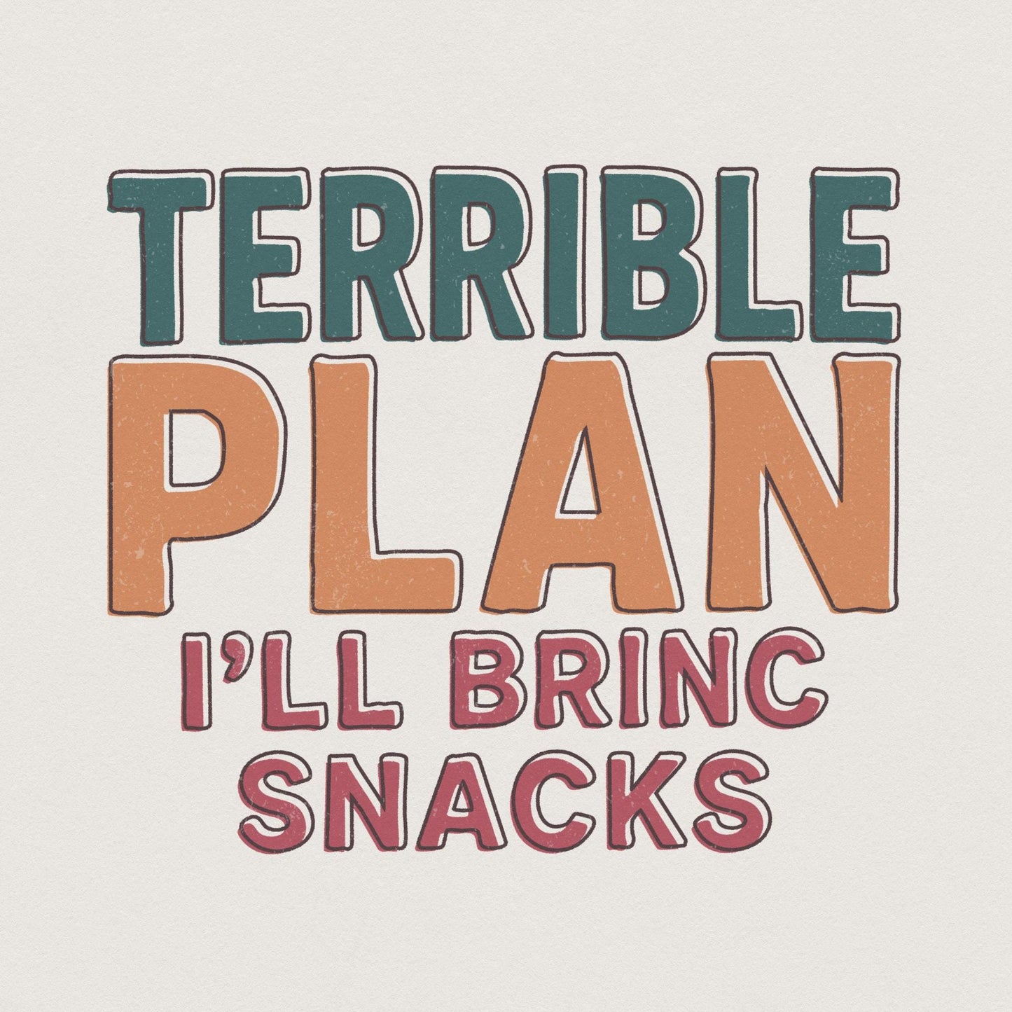 Terrible Plan I'll Bring Snacks PNG, Funny Quote Digital Download - 300