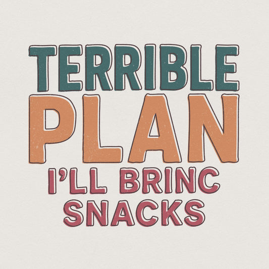 Terrible Plan I'll Bring Snacks PNG, Funny Quote Digital Download - 300