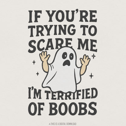If You’re Trying to Scare Me I’m Terrified of Boobs PNG, Funny Ghost