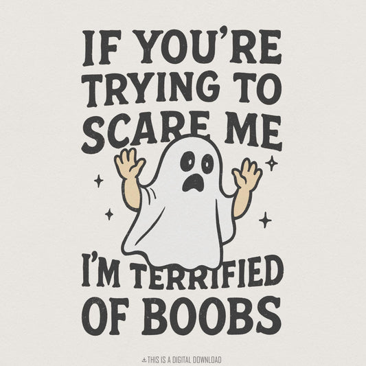 If You’re Trying to Scare Me I’m Terrified of Boobs PNG, Funny Ghost