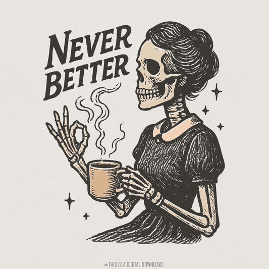 Never Better PNG, Skeleton Drinking Coffee Design - 300 DPI Design for