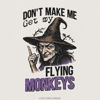 Don't Make Me Get My Flying Monkeys PNG, Witch Art Digital Download - 300