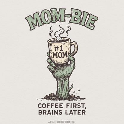 Mom-Bie #1 Mom PNG, Coffee First Brains Later - 300 DPI Design for T-Shirt