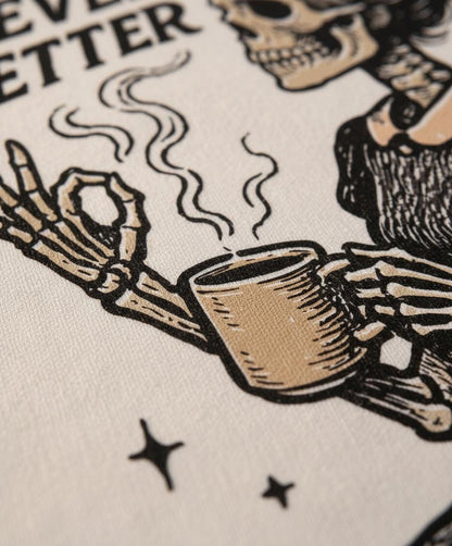 Never Better PNG, Skeleton Drinking Coffee Design - 300 DPI Design for