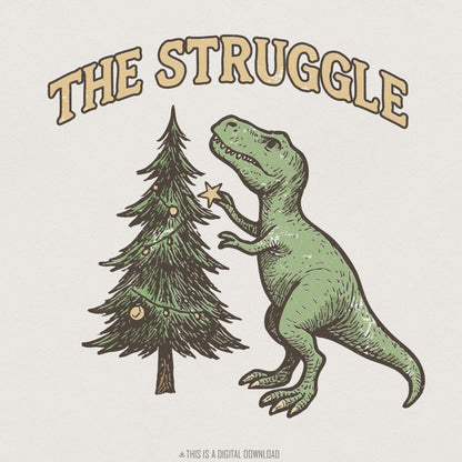 The Struggle PNG, Funny Dinosaur Christmas Shirt - 300 DPI Design for