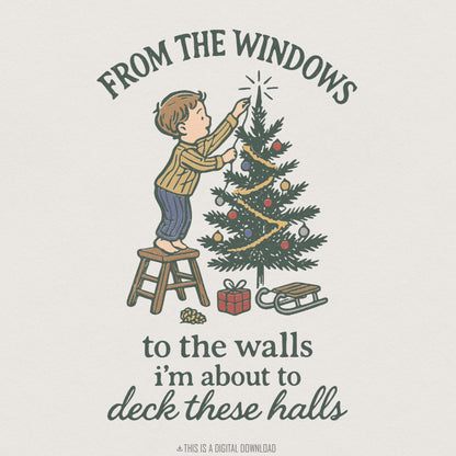 From The Windows to the Walls Deck These Halls PNG, Funny Christmas Shirt