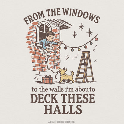 From the Windows to the Walls I’m About to Deck These Halls PNG, Funny