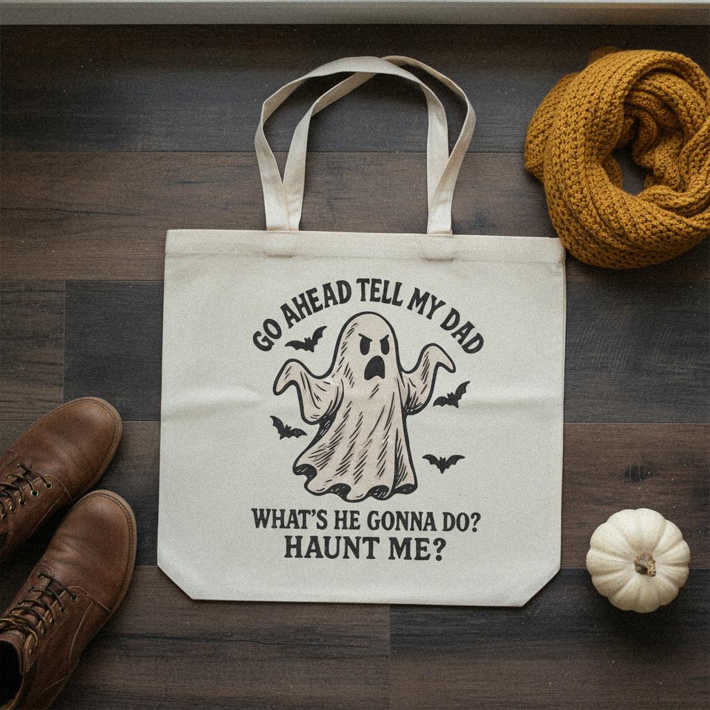 Go Ahead Tell My Dad What's He Gonna Do? Haunt Me? PNG, Funny Ghost