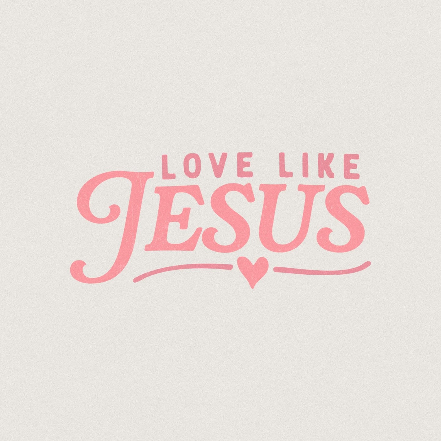 Love Like Jesus PNG, Valentine PNG - 300 DPI Design for T-Shirt
