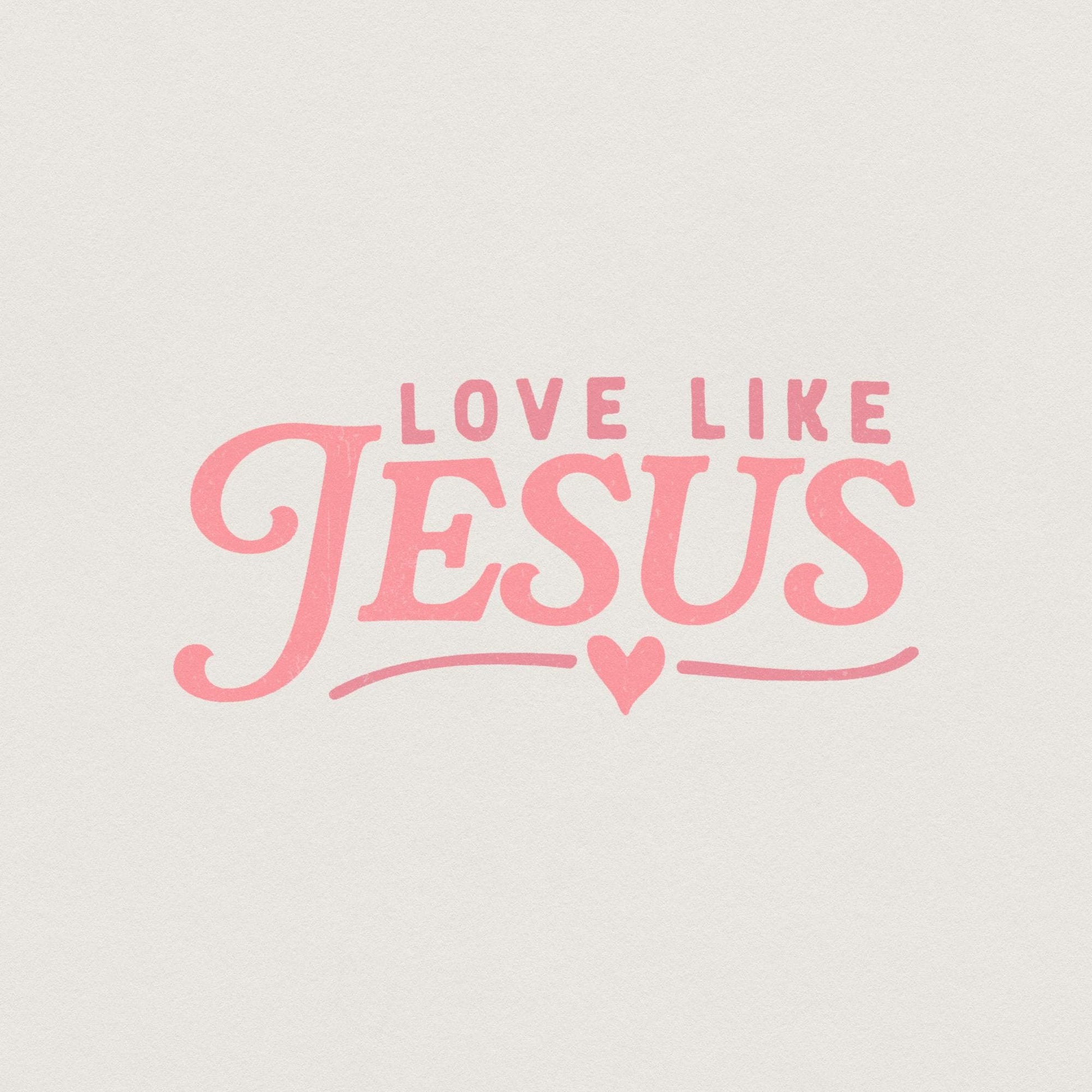 Love Like Jesus PNG, Valentine PNG - 300 DPI Design for T-Shirt