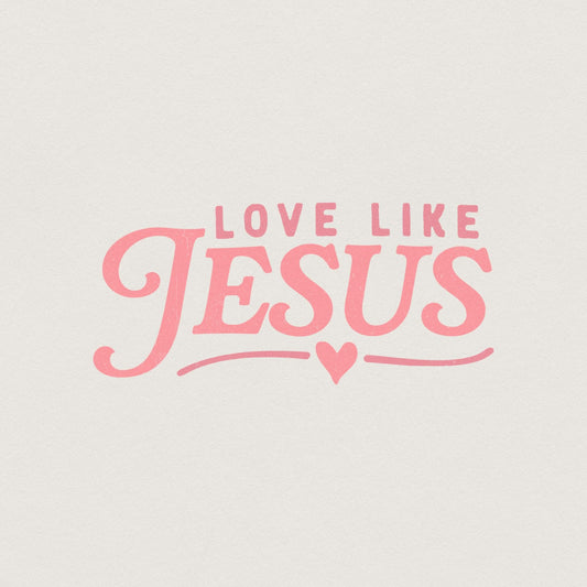 Love Like Jesus PNG, Valentine PNG - 300 DPI Design for T-Shirt
