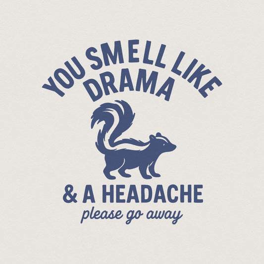 You Smell Like Drama PNG, A Headache Please Go Away Digital Download -