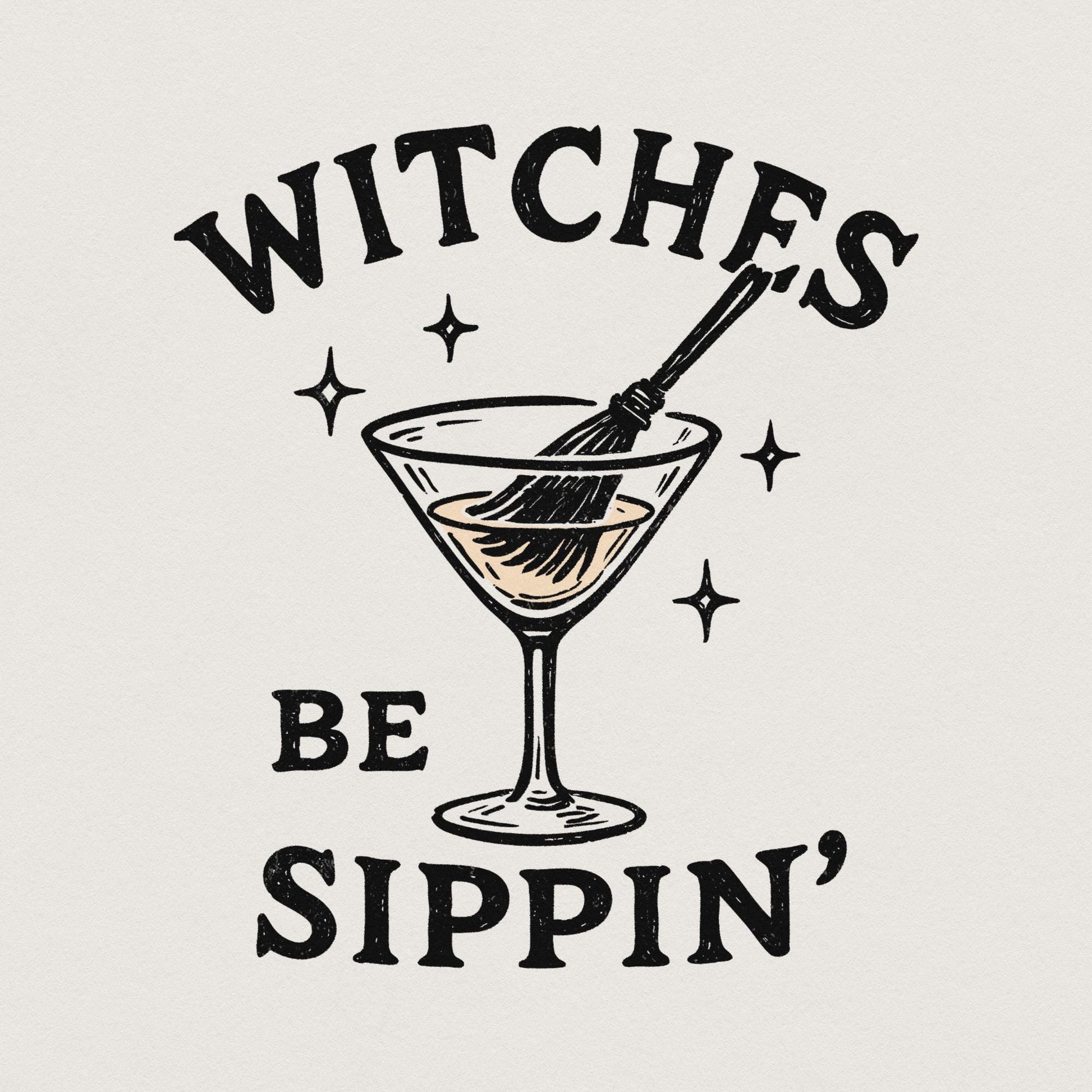 Witches Be Sippin’ PNG, Halloween Witch Drink Shirt - 300 DPI Design for