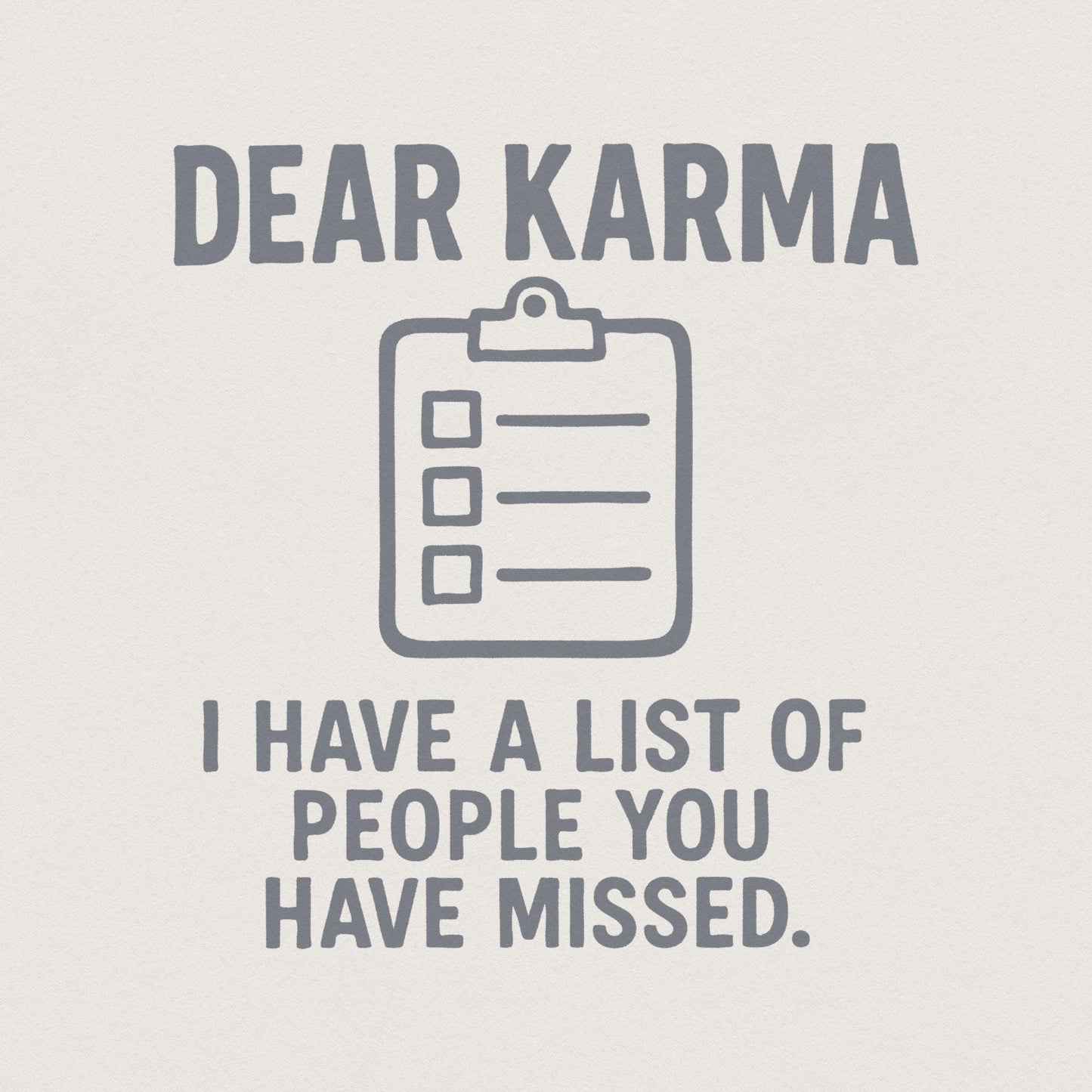 Dear Karma PNG, I Have A List Of People You Have Missed - 300 DPI Design