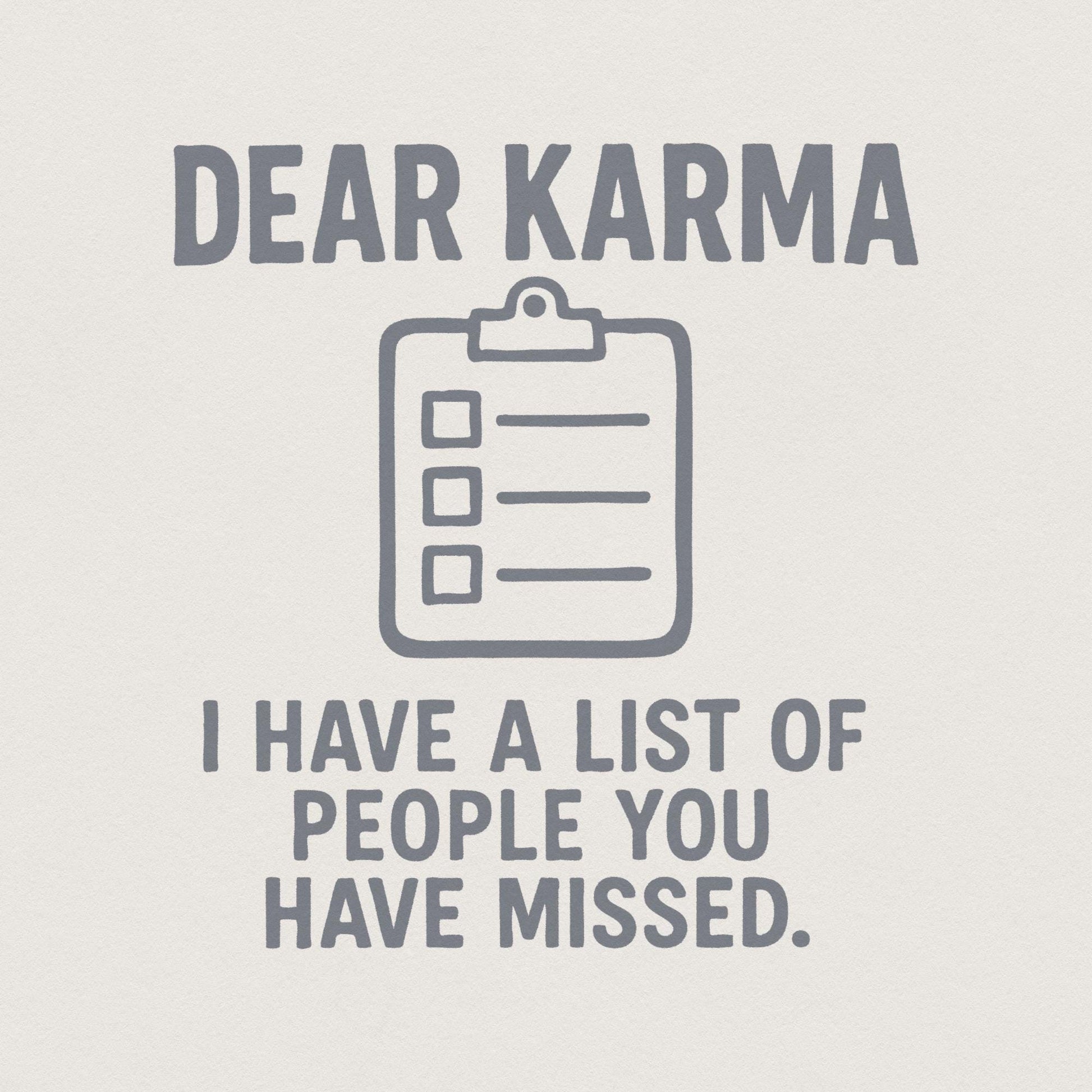Dear Karma PNG, I Have A List Of People You Have Missed - 300 DPI Design