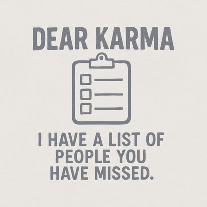 Dear Karma PNG, I Have A List Of People You Have Missed - 300 DPI Design