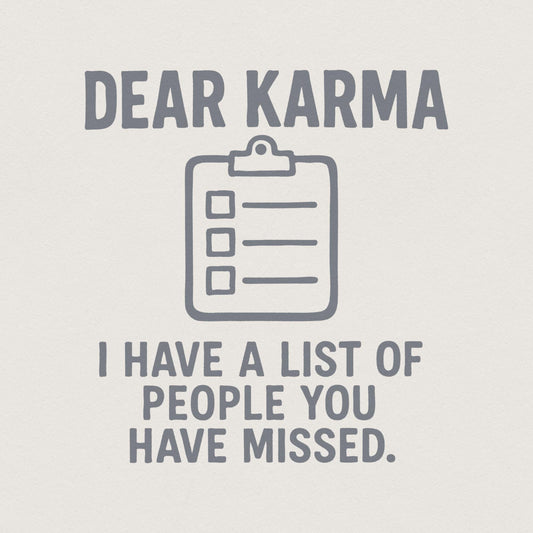 Dear Karma PNG, I Have A List Of People You Have Missed - 300 DPI Design