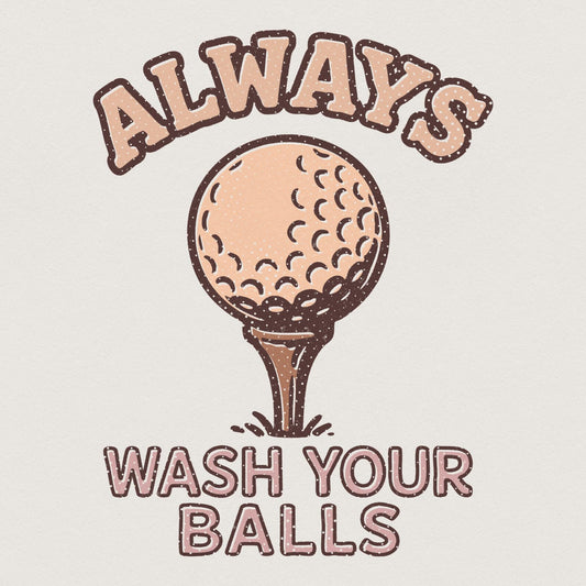 Always Wash Your Balls PNG, Funny Golf Shirt Design - 300 DPI Design for