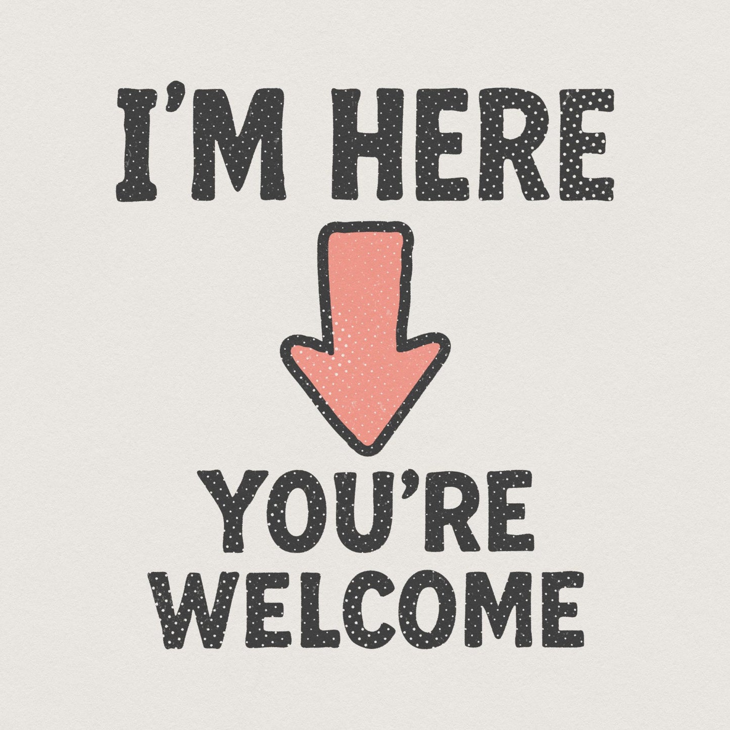 I'm Here You're Welcome PNG, Funny Arrow Shirt - 300 DPI Design for T-Shirt