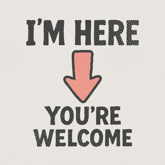 I'm Here You're Welcome PNG, Funny Arrow Shirt - 300 DPI Design for T-Shirt