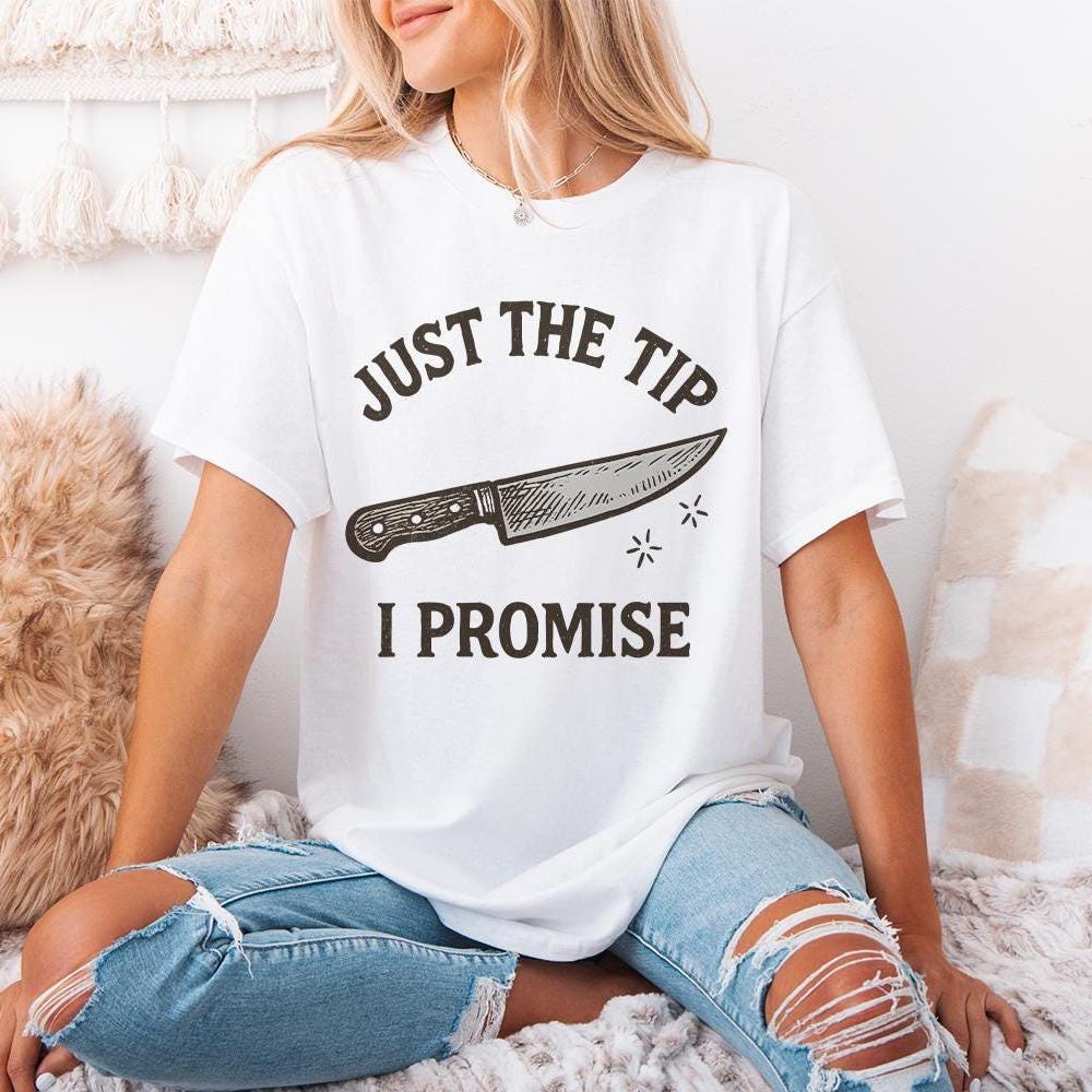 Just The Tip I Promise PNG, Funny Kitchen T-Shirt - 300 DPI Design for