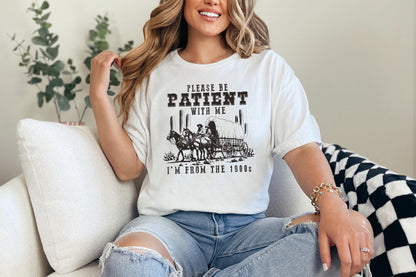 Please Be Patient with Me PNG, Im from the 1900s Funny Quote Design - 300