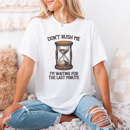 Don't Rush Me PNG, I'm Waiting For The Last Minute Shirt - 300 DPI Design
