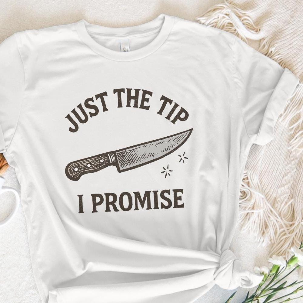 Just The Tip I Promise PNG, Funny Kitchen T-Shirt - 300 DPI Design for