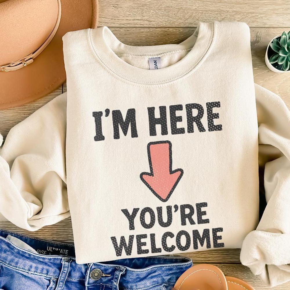 I'm Here You're Welcome PNG, Funny Arrow Shirt - 300 DPI Design for T-Shirt