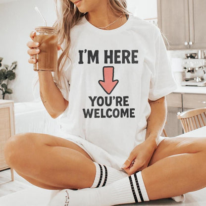 I'm Here You're Welcome PNG, Funny Arrow Shirt - 300 DPI Design for T-Shirt