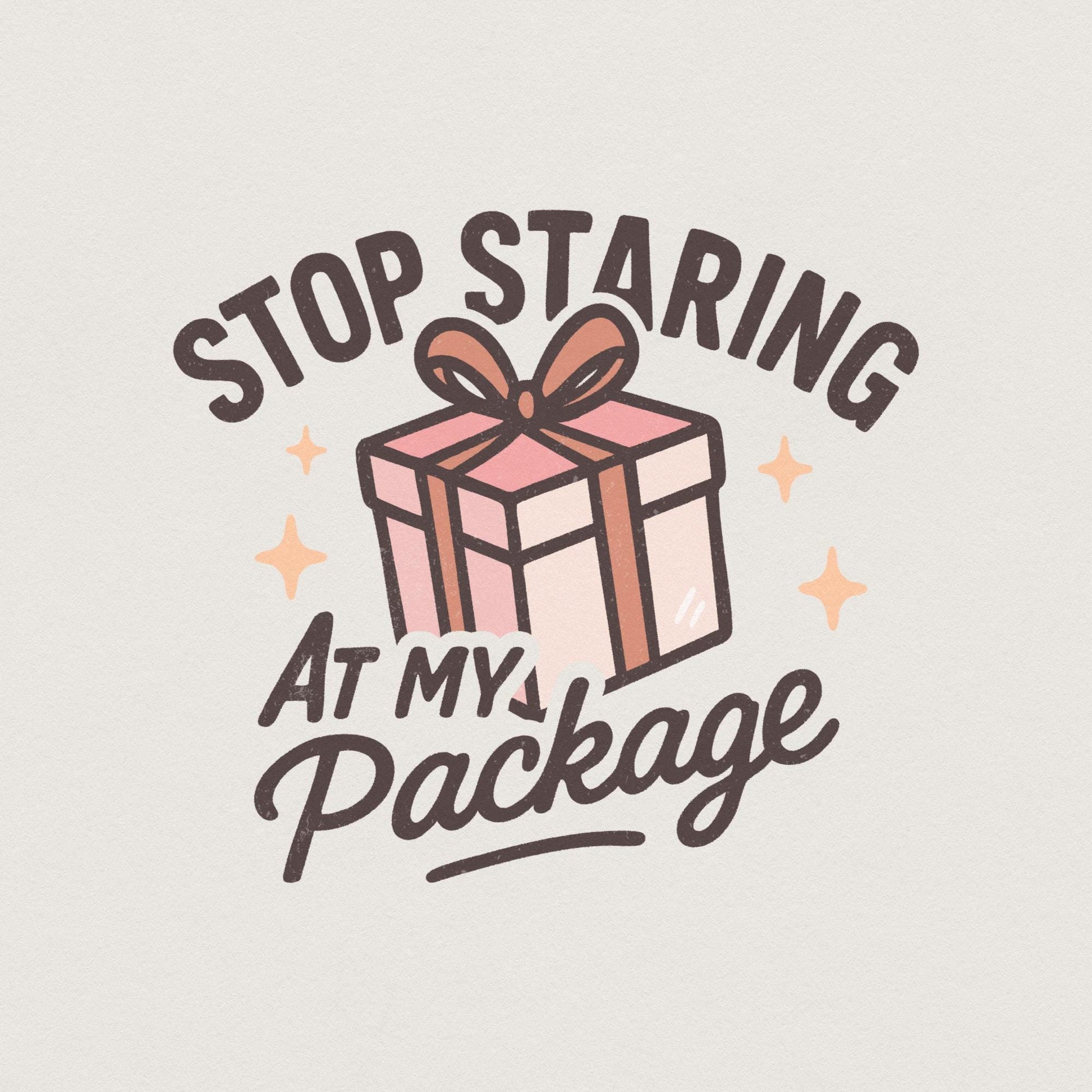 Stop Staring At My Package PNG, Funny Gift Box Shirt Design - 300 DPI