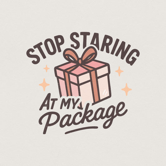 Stop Staring At My Package PNG, Funny Gift Box Shirt Design - 300 DPI